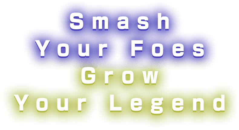 Smash Your Foes Grow Your Legend