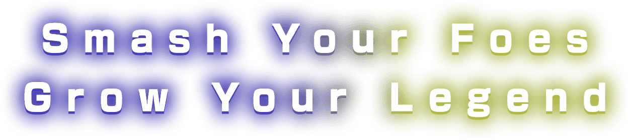 Smash Your Foes Grow Your Legend