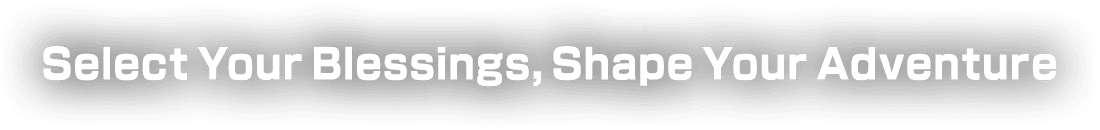 Select Your Blessings, Shape Your Adventure