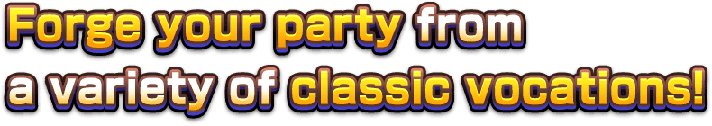 Forge your party from a variety of classic vocations!