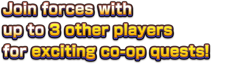 Join forces with up to 3 other players for exciting co-op quests!