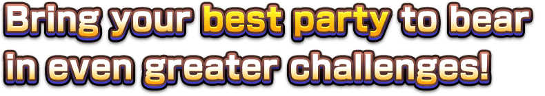 Bring your best party to bear in even greater challenges!
