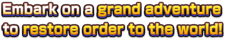 Embark on a grand adventure to restore order to the world!